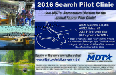 2016 Search Pilot Clinic Join MDT’s Aeronautics Division for the annual Search Pilot Clinic! WHEN: September 9-11, 2016 WHERE: Helena, MT COST: $140 for whole clinic