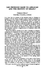 THE PROMISES M~E TO ABRAHAM AND THE DESTINY OF ISRAEL* GERALDBRAY OAK HILL COLLEGE, LoNDON It is clear that the question of the promises made to Abraham in Genesishas always occupied a place of central importance 