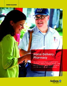 MEMBER EDUCATION  Home Delivery Pharmacy You can have prescriptions delivered right to your home – with free, standard shipping – while