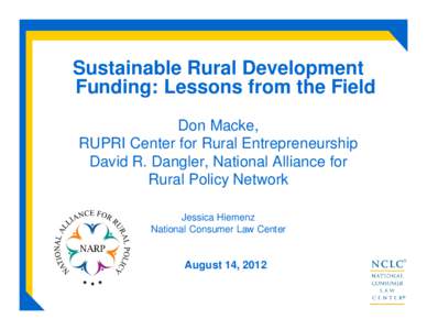 Sustainable Rural Development Funding: Lessons from the Field Don Macke, RUPRI Center for Rural Entrepreneurship David R. Dangler, National Alliance for Rural Policy Network