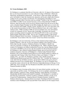 Dr. Tyrone Rodriguez, DDS Dr. Rodriguez is a graduate from Brown University with a Sc. B. degree in Neuroscience. He was involved in research for two years in Baylor College of Medicine’s Molecular Physiology and Bioph