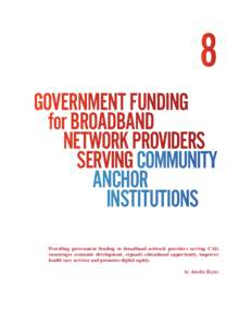 8 government funding 	 for broadband network providers SERVING community anchor