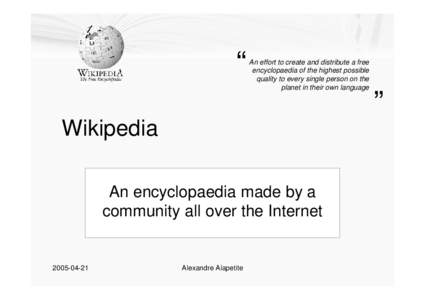 “  An effort to create and distribute a free encyclopaedia of the highest possible quality to every single person on the planet in their own language