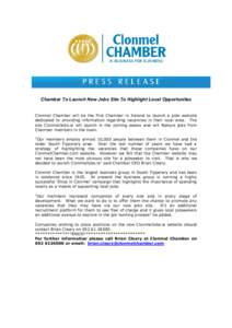Chamber To Launch New Jobs Site To Highlight Local Opportunites Clonmel Chamber will be the first Chamber in Ireland to launch a jobs website dedicated to providing information regarding vacancies in their local area. Th