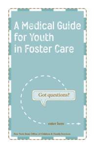 A Medical Guide for Youth in Foster Care Got questions?