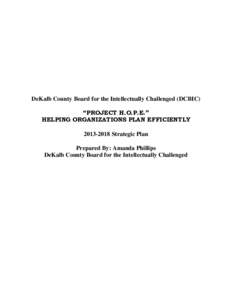 DeKalb County Board for the Intellectually Challenged (DCBIC) “PROJECT H.O.P.E.” HELPING ORGANIZATIONS PLAN EFFICIENTLY[removed]Strategic Plan Prepared By: Amanda Phillips DeKalb County Board for the Intellectually