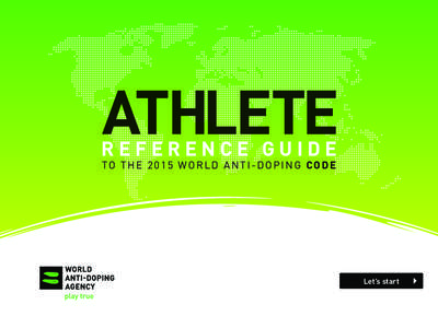 ATHLETE  REFERENCE GUIDE TO T H E[removed]WO R L D A N T I - D O P I N G CO D E  Let’s start