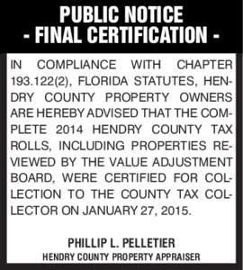 PUBLIC NOTICE - FINAL CERTIFICATION IN COMPLIANCE WITH CHAPTER), FLORIDA STATUTES, HENDRY COUNTY PROPERTY OWNERS ARE HEREBY ADVISED THAT THE COMPLETE 2014 HENDRY COUNTY TAX ROLLS, INCLUDING PROPERTIES REVIEWED 