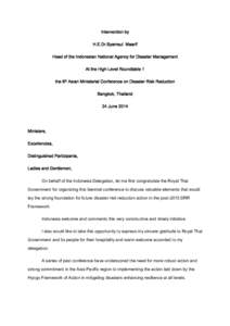 Intervention by H.E.Dr.Syamsul Maarif Head of the Indonesian National Agency for Disaster Management At the High Level Roundtable 1 the 6th Asian Ministerial Conference on Disaster Risk Reduction Bangkok, Thailand