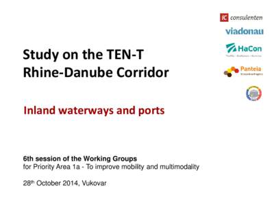 Study on the TEN-T Rhine-Danube Corridor Inland waterways and ports 6th session of the Working Groups for Priority Area 1a - To improve mobility and multimodality