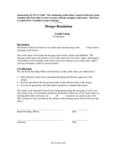 Instructions for NCUA 6302:  The continuing credit union’s board of directors must complete this form after it votes to merge