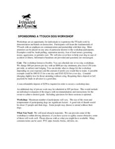 SPONSORING A TTOUCH DOG WORKSHOP Workshops are an opportunity for individuals to experience the TTouch work by demonstration and hands-on instruction. Participants will learn the fundamentals of TTouch with an emphasis o