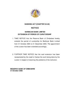 BANKING ACT [CHAPTER 24:20]  NOTICE BARBICAN BANK LIMITED EXTENSION OF PERIOD OF CURATORSHIP 1. TAKE NOTICE that the Reserve Bank of Zimbabwe hereby