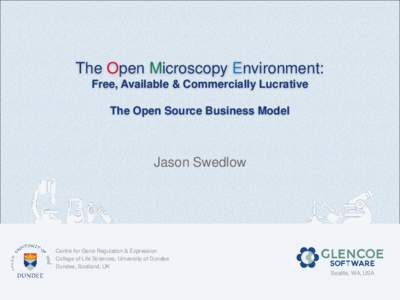 The Open Microscopy Environment: Free, Available & Commercially Lucrative The Open Source Business Model Jason Swedlow