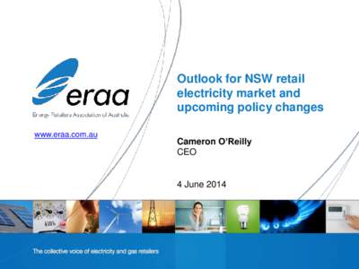 Outlook for NSW retail electricity market and upcoming policy changes www.eraa.com.au  Cameron O’Reilly