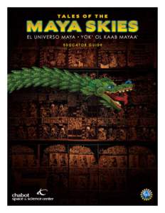 E DUCATOR GUIDE  E D U CAT I O NAL F R A M E WOR K Tales of the Maya Skies tells the story of how the ancient Maya interwove astronomy and culture to create a stable society that spanned 2,000 years, from 500 BCE to 150