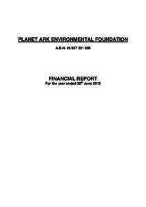 PLANET ARK ENVIRONMENTAL FOUNDATION A.B.N[removed]FINANCIAL REPORT For the year ended 30th June 2013