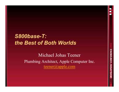 S800base-T: the Best of Both Worlds Michael Johas Teener Plumbing Architect, Apple Computer Inc. [removed]