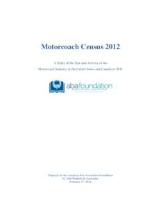 Motorcoach Census 2012 A Study of the Size and Activity of the Motorcoach Industry in the United States and Canada in 2011 Prepared for the American Bus Association Foundation by John Dunham & Associates