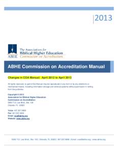 2013  ABHE Commission on Accreditation Manual Changes in COA Manual: April 2012 to April 2013 All rights reserved, no part of the Manual may be reproduced in any form or by any electronic or mechanical means, including i