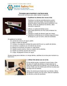 Consejos para mantener una boca sana Para tener una boca sana, debe realizar lo siguiente. 1. Cepillarse los dientes dos veces al día. Cepillarse los dientes periódicamente ayuda a mantener una boca limpia. Una boca li