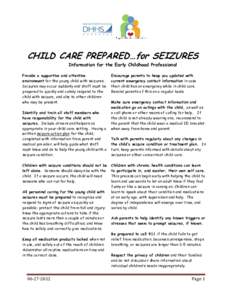 CHILD CARE PREPARED…for SEIZURES Information for the Early Childhood Professional Provide a supportive and attentive environment for the young child with seizures. Seizures may occur suddenly and staff must be prepared