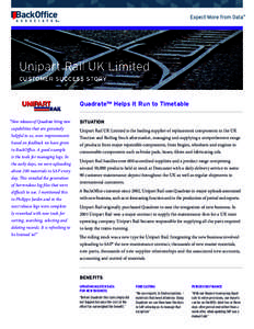 Unipart Rail UK Limited CUSTOMER SUCCESS STORY Quadrate™ Helps it Run to Timetable “New releases of Quadrate bring new capabilities that are genuinely