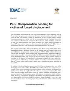 8 JunePeru: Compensation pending for victims of forced displacement The Government has registered the first 3,000 of the estimated 150,000 remaining IDPs in Peru, as part of a process to compensate all victims of 