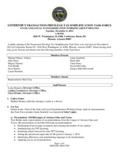 GOVERNOR’S TRANSACTION PRIVILEGE TAX SIMPLIFICATION TASK FORCE STATE AND LOCAL STANDARDIZATION WORKING GROUP MINUTES Tuesday, November 6, 2012 1:30 PM 1820 W. Washington, St. #200, Conference Room 101 Phoenix, Arizona 