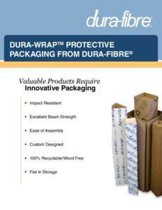 DURA-WRAPTM PROTECTIVE PACKAGING FROM DURA-FIBRE® Valuable Products Require Innovative Packaging •	 Impact Resistant •	 Excellent Beam Strength