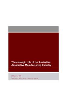 The strategic role of the Australian Automotive Manufacturing Industry 26 September 2013 Report to the Federal Chamber of Automotive Industries