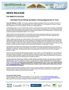 NEWS RELEASE FOR IMMEDIATE RELEASE FarmSafe Forum Brings Ag Safety Training Opportunity to Truro Truro, NS, February 11, 2013: The Canadian Agricultural Safety Association (CASA), the Canadian Federation of Agriculture (
