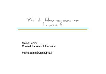 Reti di Telecomunicazione Lezione 6 Marco Benini Corso di Laurea in Informatica [removed]