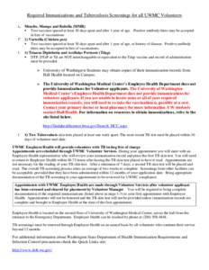 Required Immunizations and Tuberculosis Screenings for all UWMC Volunteers Measles, Mumps and Rubella (MMR)  Two vaccines spaced at least 30 days apart and after 1 year of age. Positive antibody titers may be accepted