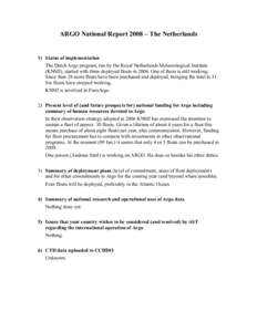 ARGO National Report 2008 – The Netherlands  1) Status of implementation The Dutch Argo program, run by the Royal Netherlands Meteorological Institute (KNMI), started with three deployed floats inOne of them is 