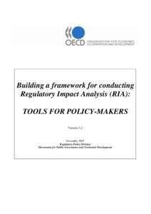 Building a framework for conducting Regulatory Impact Analysis (RIA): TOOLS FOR POLICY-MAKERS Version 1.2  November 2007
