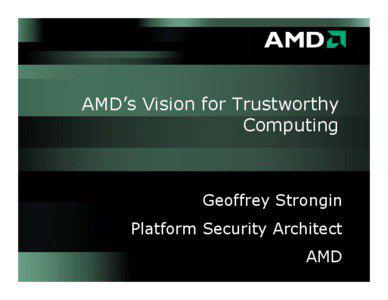 Cryptography / Next-Generation Secure Computing Base / Advanced Micro Devices / Trustworthy computing / Trusted Platform Module / Trusted Execution Technology / Computer security / Trusted computing / Trusted Computing Group