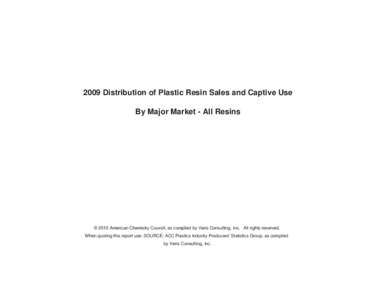 2009 Distribution of Plastic Resin Sales and Captive Use By Major Market - All Resins © 2010 American Chemistry Council, as compiled by Veris Consulting, Inc. All rights reserved. When quoting this report use: SOURCE: A