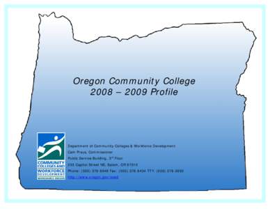 Oregon Community College 2008 – 2009 Profile Department of Community Colleges & Workforce Development Cam Preus, Commissioner Public Service Building, 3rd Floor