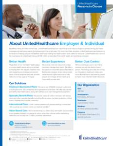 UnitedHealthcare Reasons to Choose About UnitedHealthcare Employer & Individual Benefiting nearly 28 million Americans, UnitedHealthcare Employer & Individual is the nation’s largest business serving the health coverag