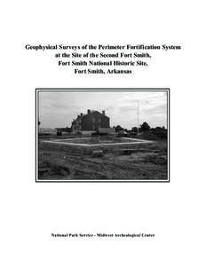 Geophysical Surveys of the Perimeter Fortification System at the Site of the Second Fort Smith, Fort Smith National Historic Site, Fort Smith, Arkansas  National Park Service - Midwest Archeological Center