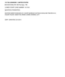 [removed]JOHNSON V. UNITED STATES DECISION BELOW: 526 Fed.Appx. 708 LOWER COURT CASE NUMBER: [removed]QUESTION PRESENTED:  WHETHER MERE POSSESSION OF A SHORT-BARRELED SHOTGUN SHOULD BE TREATED AS A