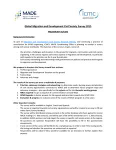 Global Migration and Development Civil Society Survey 2015 PRELIMINARY OUTLINE Background information As part of Migration and Development Civil Society Network (MADE), and continuing a practice of consultation for GFMD 