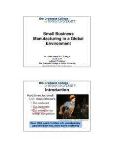 Small Business Manufacturing in a Global Environment Dr. Dean Poeth, P.E., C.Mfg.E poeth.com Adjunct Professor