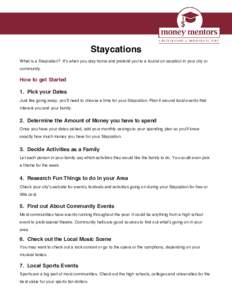 Staycations What is a Staycation? It’s when you stay home and pretend you’re a tourist on vacation in your city or community. How to get Started 1. Pick your Dates
