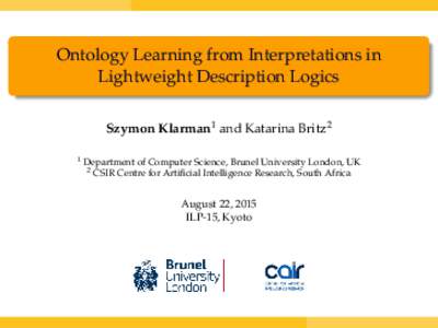 Ontology Learning from Interpretations in Lightweight Description Logics Szymon Klarman1 and Katarina Britz2 1  Department of Computer Science, Brunel University London, UK