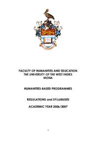 FACULTY OF HUMANITIES AND EDUCATION THE UNIVERSITY OF THE WEST INDIES MONA HUMANITIES-BASED PROGRAMMES REGULATIONS and SYLLABUSES ACADEMIC YEAR[removed]