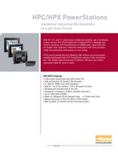 HPC/HPX PowerStations Hardened Industrial Workstations at Light Duty Prices With 10”, 15”, and 17” panel mount touchscreen systems, and a non-display system, the new HPC PowerStation line of Industrial PCs is desig