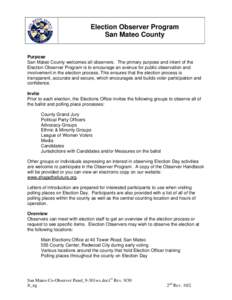 Election Observer Program San Mateo County Purpose San Mateo County welcomes all observers. The primary purpose and intent of the Election Observer Program is to encourage an avenue for public observation and involvement