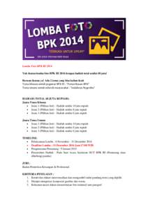 Lomba Foto BPK RI 2014 Yuk ikutan lomba foto BPK RI 2014 dengan hadiah total senilai 48 juta! Buruan ikutan ya! Ada 2 tema yang bisa kalian ikuti Tema khusus untuk pegawai BPK RI : “Pemeriksaan BPK” Tema umum untuk s